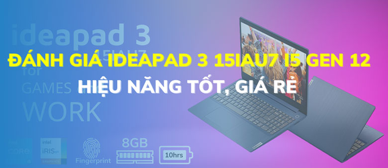 Đánh giá laptop Lenovo Ideapad 3 Intel i5 gen 12: Hiệu năng tốt, giá rẻ