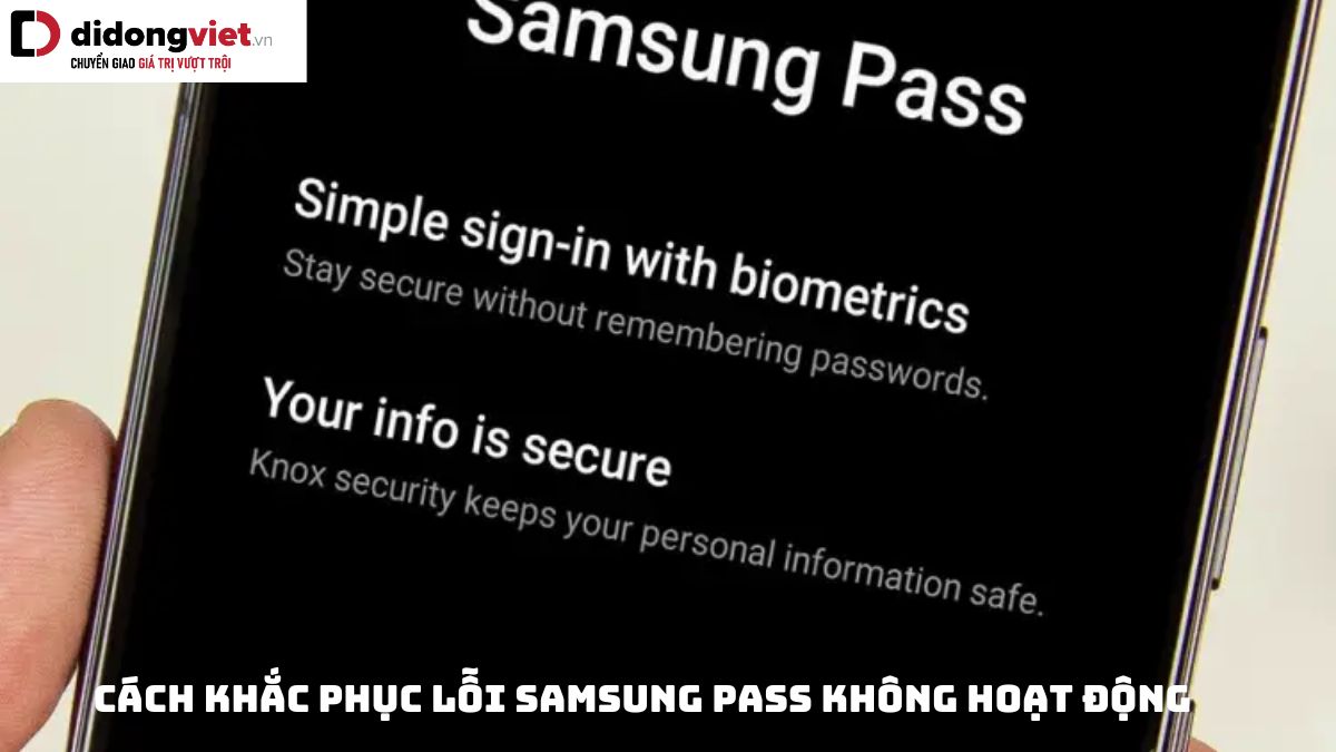Cách sửa lỗi Samsung Pass không hoạt động, không khả dụng, không cập nhật mật khẩu đã lưu…