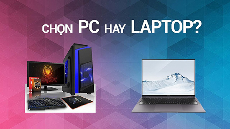 Nên mua máy tính bàn hay laptop về cấu hình