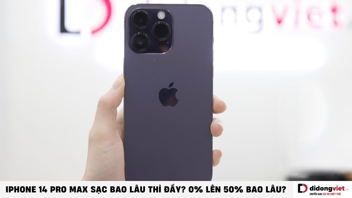 iPhone 14 Pro Max sạc bao lâu thì đầy? Mẹo sạc pin nhanh đầy?